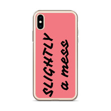 Load image into Gallery viewer, SLIGHTLY a mess iPhone Case