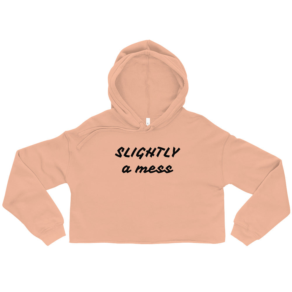 SLIGHTLY a mess Crop Hoodie